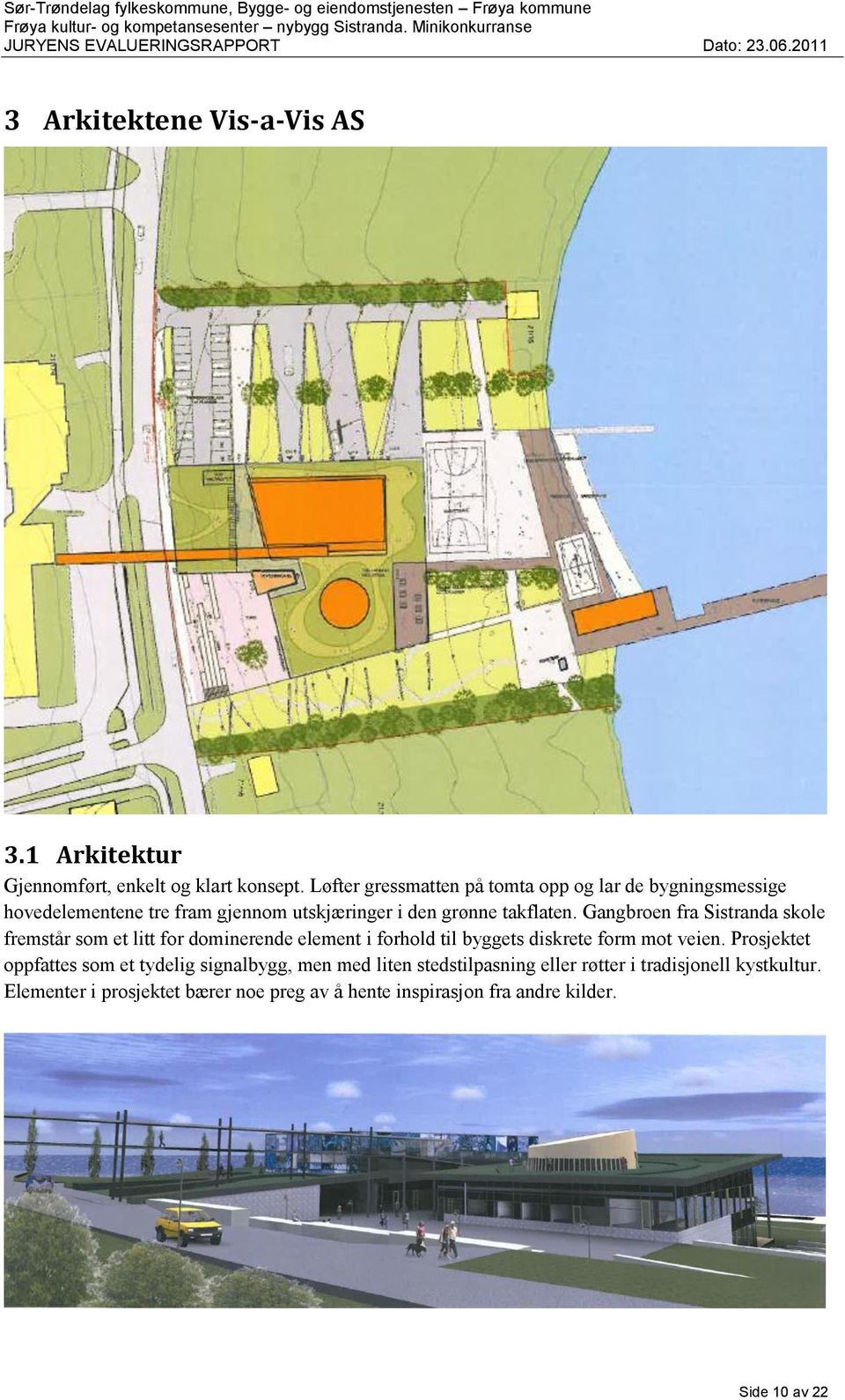 Gangbroen fra Sistranda skole fremstår som et litt for dominerende element i forhold til byggets diskrete form mot veien.