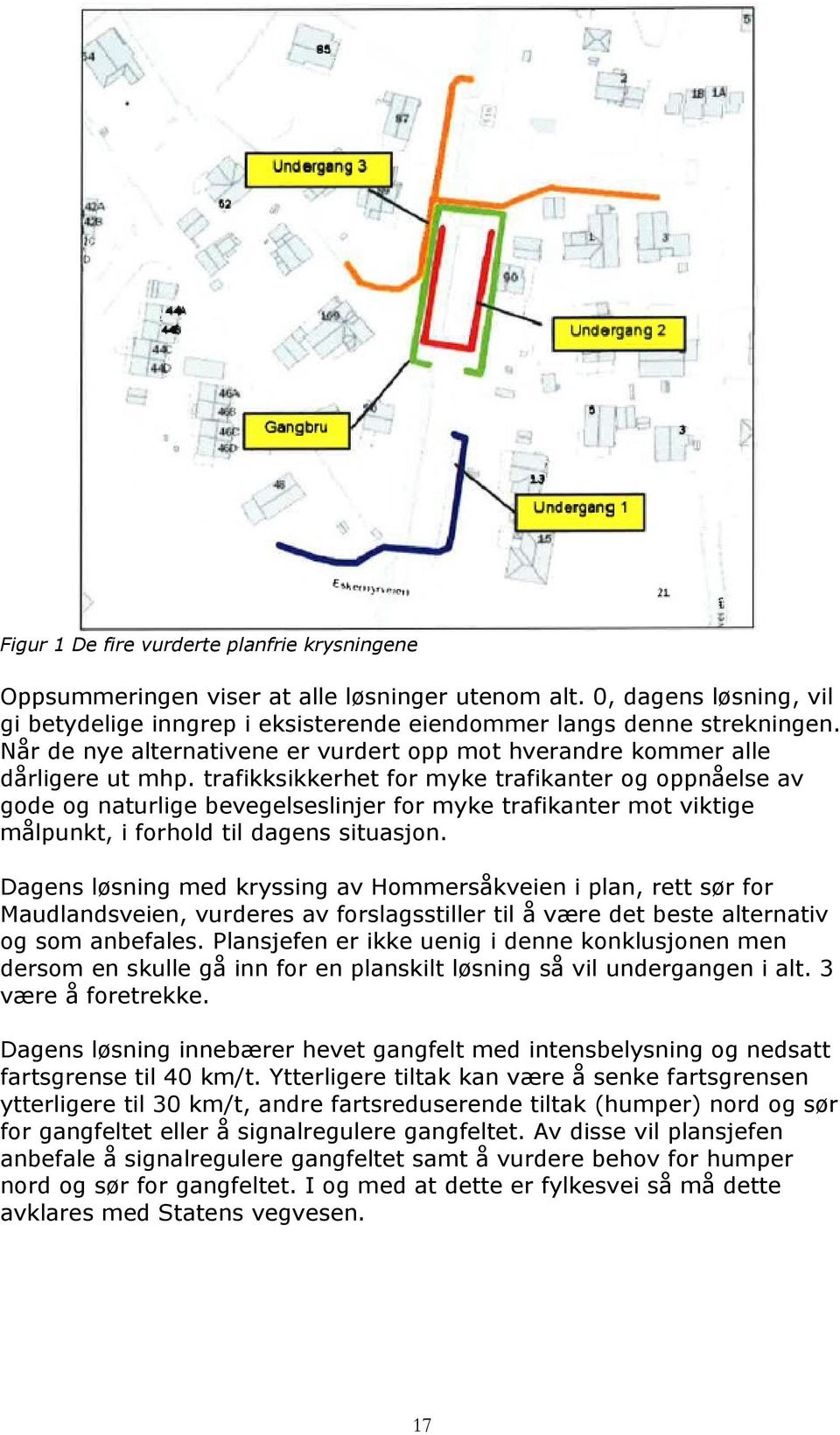 trafikksikkerhet for myke trafikanter og oppnåelse av gode og naturlige bevegelseslinjer for myke trafikanter mot viktige målpunkt, i forhold til dagens situasjon.