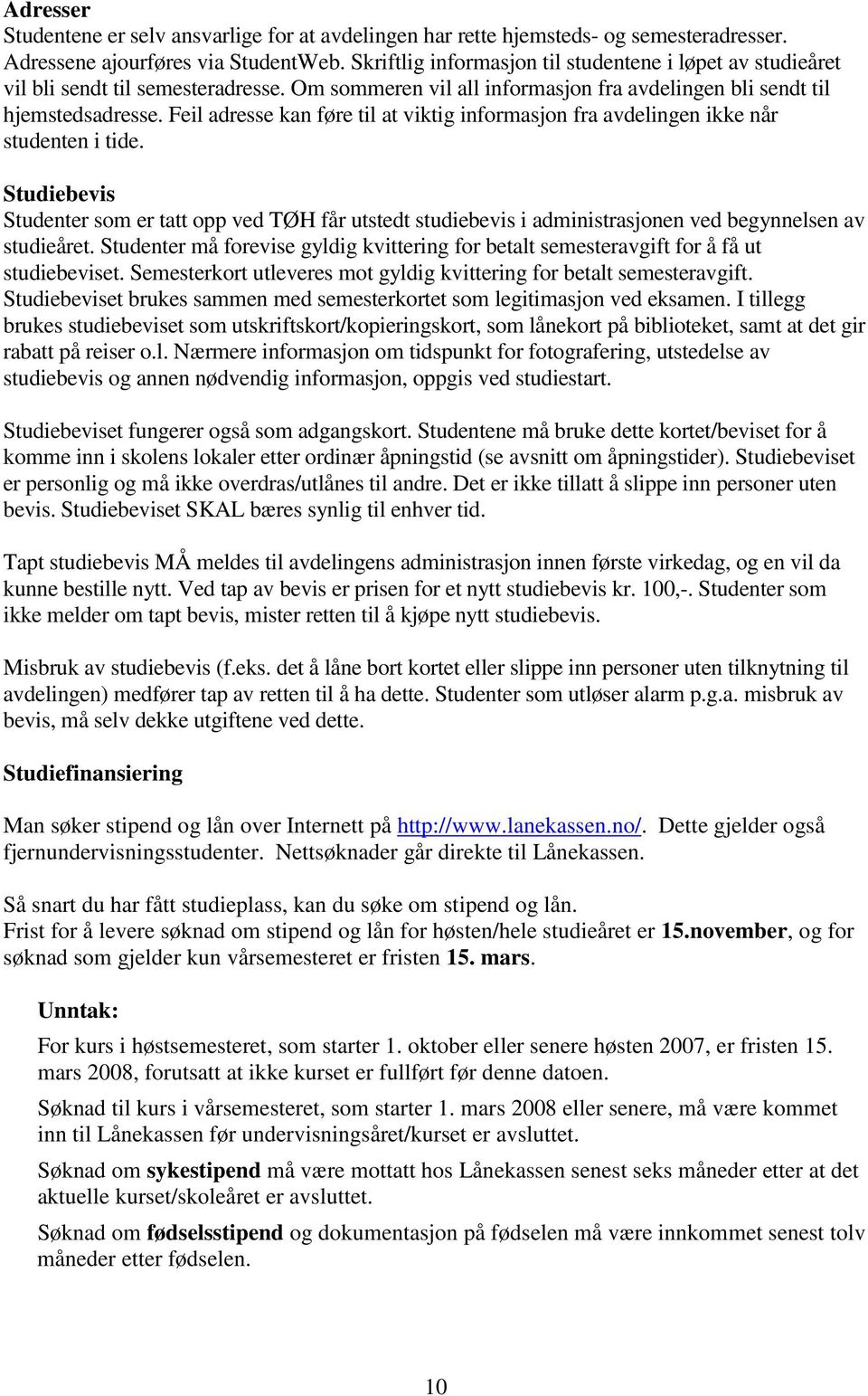 Feil adresse kan føre til at viktig informasjon fra avdelingen ikke når studenten i tide.