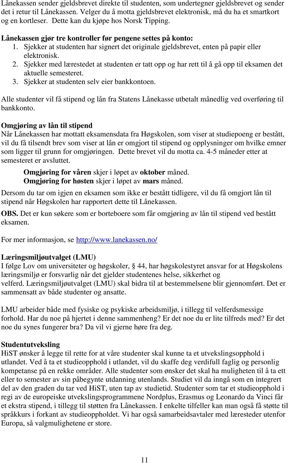 Sjekker at studenten har signert det originale gjeldsbrevet, enten på papir eller elektronisk. 2.