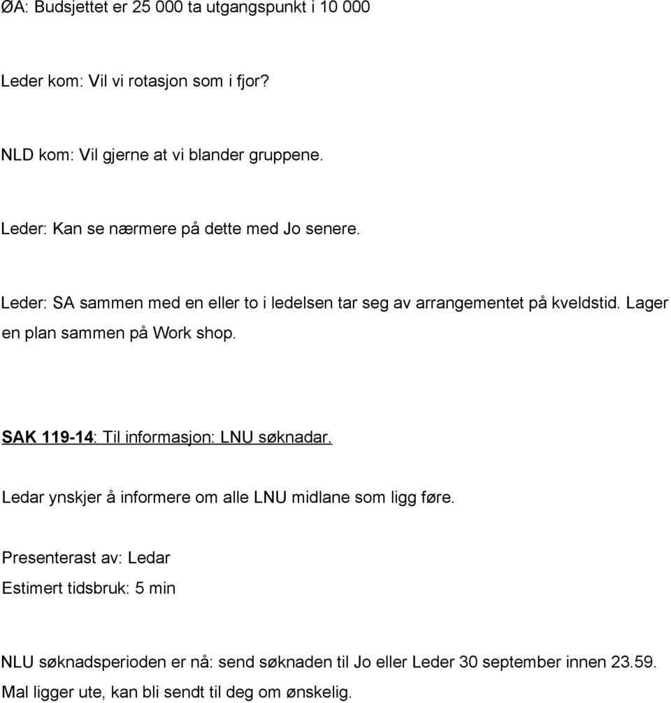 Lager en plan sammen på Work shop. SAK 119 14: Til informasjon: LNU søknadar. Ledar ynskjer å informere om alle LNU midlane som ligg føre.