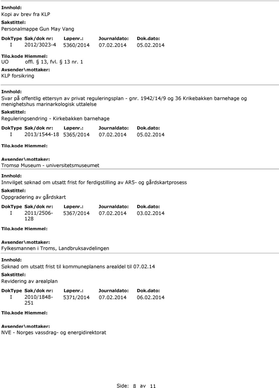 universitetsmuseumet nnvilget søknad om utsatt frist for ferdigstilling av AR5- og gårdskartprosess Oppgradering av gårdskart 2011/2506-128 5367/2014 03.02.