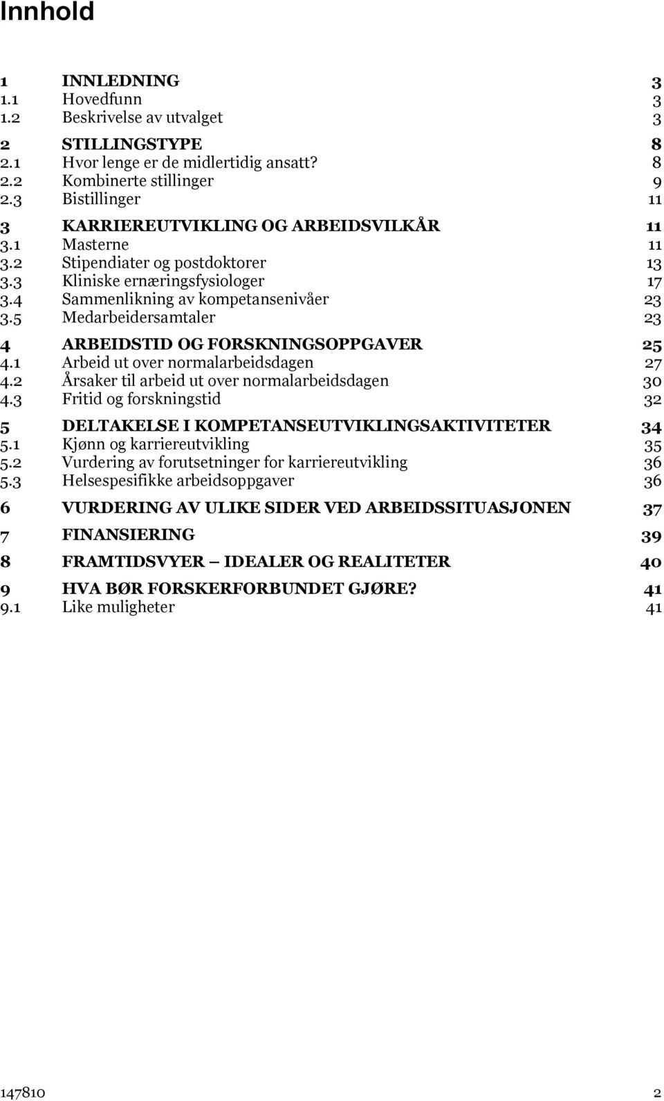 5 Medarbeidersamtaler 23 4 ARBEIDSTID OG FORSKNINGSOPPGAVER 25 4.1 Arbeid ut over normalarbeidsdagen 27 4.2 Årsaker til arbeid ut over normalarbeidsdagen 3 4.