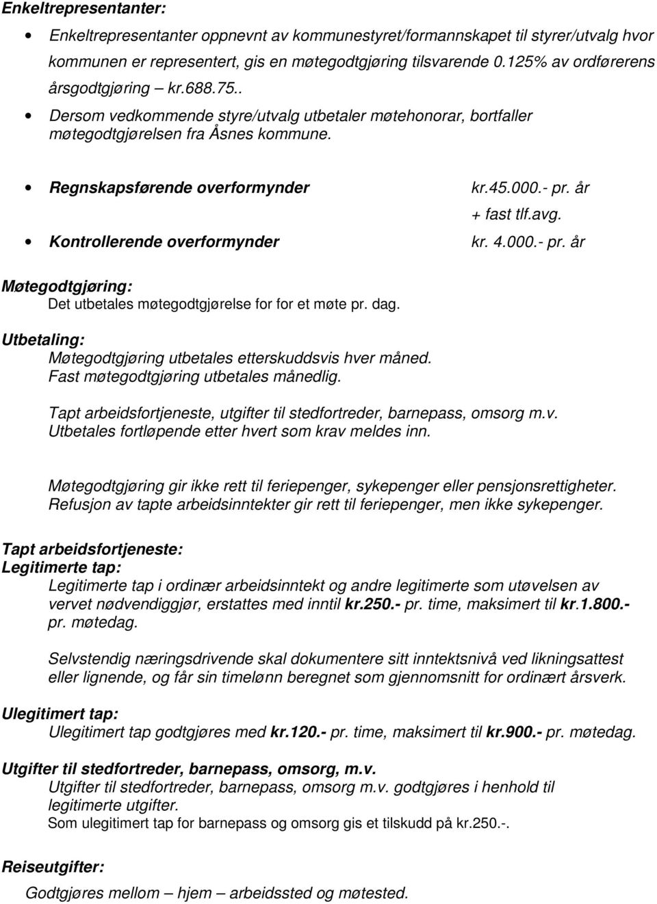 år + fast tlf.avg. Kontrollerende overformynder kr. 4.000.- pr. år Møtegodtgjøring: Det utbetales møtegodtgjørelse for for et møte pr. dag.