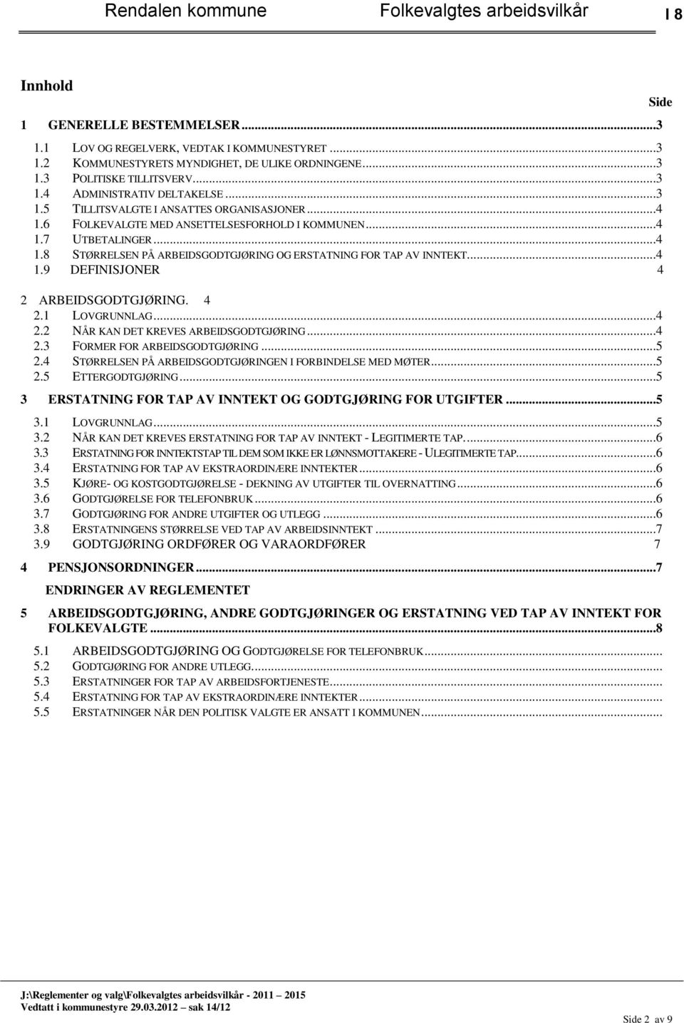 ..4 1.9 DEFINISJONER 4 2 ARBEIDSGODTGJØRING. 4 2.1 LOVGRUNNLAG...4 2.2 NÅR KAN DET KREVES ARBEIDSGODTGJØRING...4 2.3 FORMER FOR ARBEIDSGODTGJØRING...5 2.