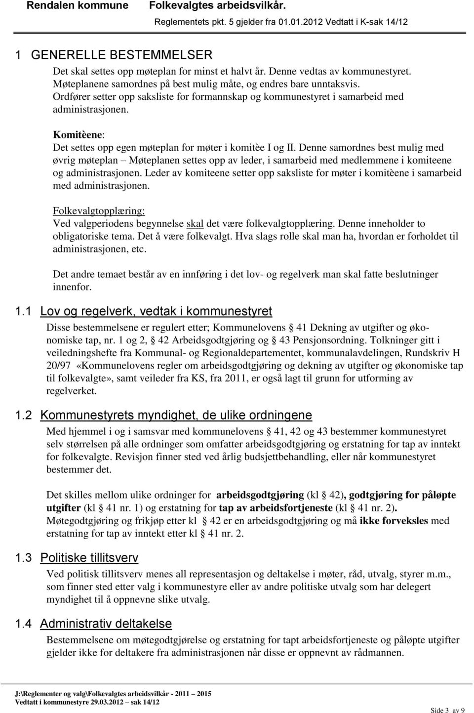 Denne samordnes best mulig med øvrig møteplan Møteplanen settes opp av leder, i samarbeid med medlemmene i komiteene og administrasjonen.