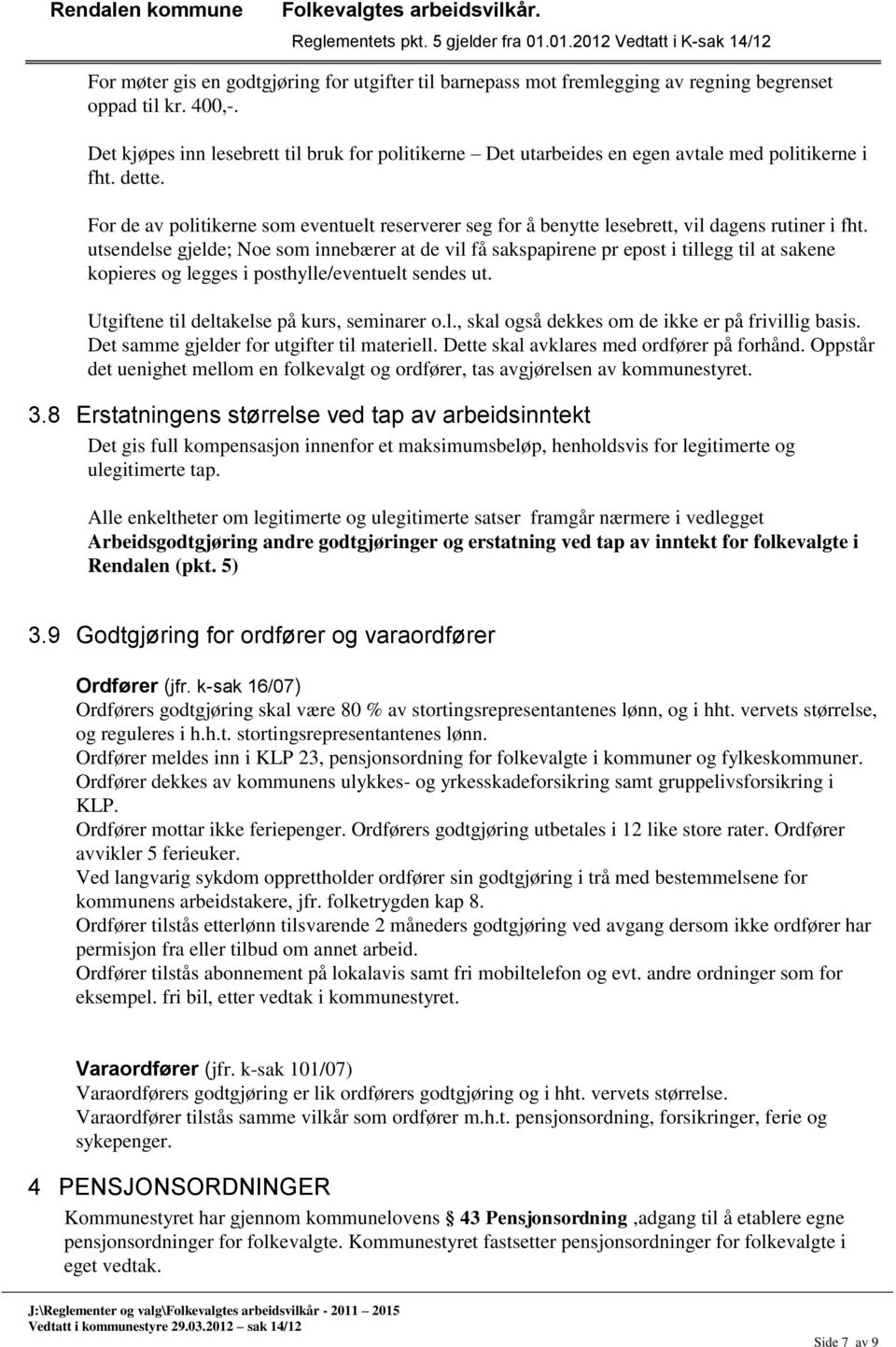 For de av politikerne som eventuelt reserverer seg for å benytte lesebrett, vil dagens rutiner i fht.