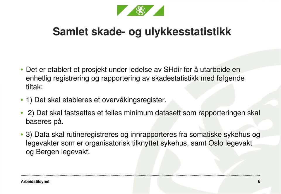 2) Det skal fastsettes et felles minimum datasett som rapporteringen skal baseres på.