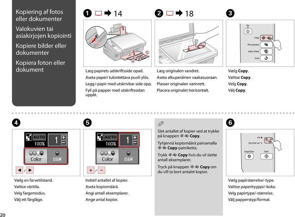 Plasser originalen vannrett. Placera originalet horisontalt. Vælg Copy. Valitse Copy. Velg Copy. Välj Copy. D E Q Slet antallet af kopier ved at trykke på knappen r J Copy.