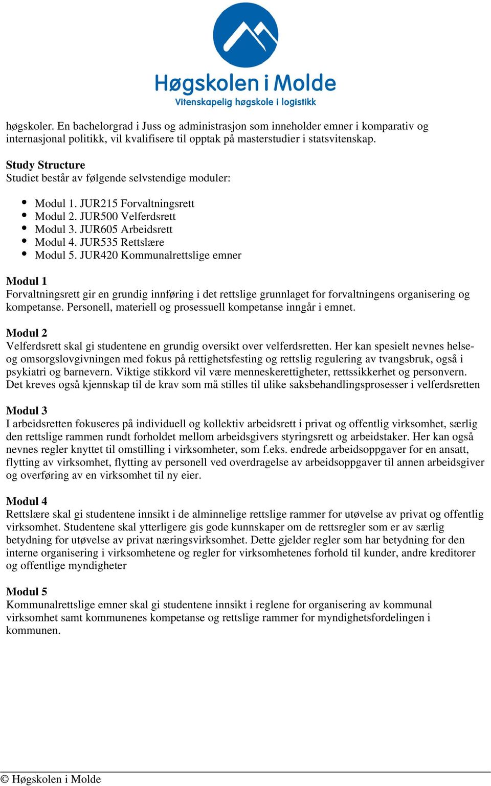 JUR420 Kommunalrettslige emner Modul 1 Forvaltningsrett gir en grundig innføring i det rettslige grunnlaget for forvaltningens organisering og kompetanse.