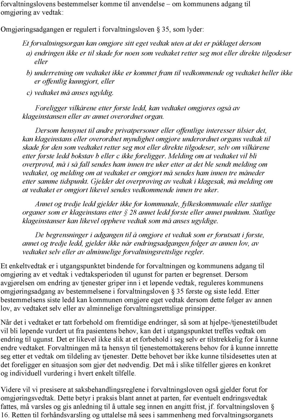 vedkommende og vedtaket heller ikke er offentlig kunngjort, eller c) vedtaket må anses ugyldig.