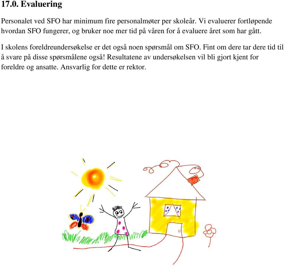 gått. I skolens foreldreundersøkelse er det også noen spørsmål om SFO.