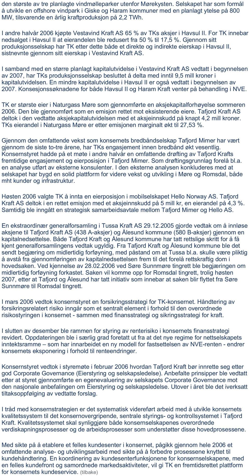 I andre halvår 2006 kjøpte Vestavind Kraft AS 65 % av TKs aksjer i Havsul II. For TK innebar nedsalget i Havsul II at eierandelen ble redusert fra 50 % til 17,5 %.