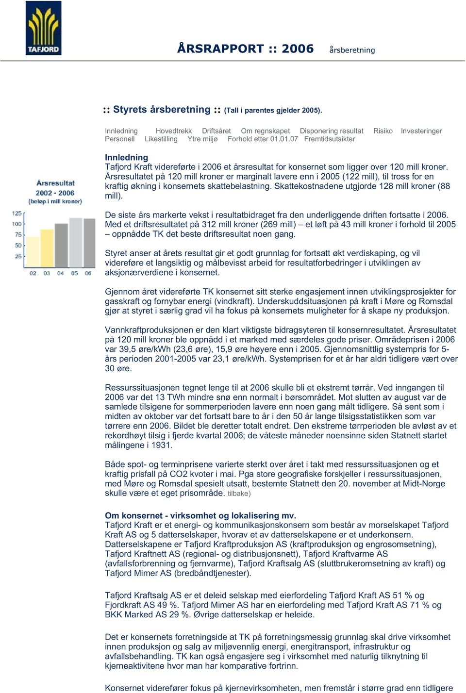 01.07 Fremtidsutsikter Innledning Tafjord Kraft videreførte i 2006 et årsresultat for konsernet som ligger over 120 mill kroner.