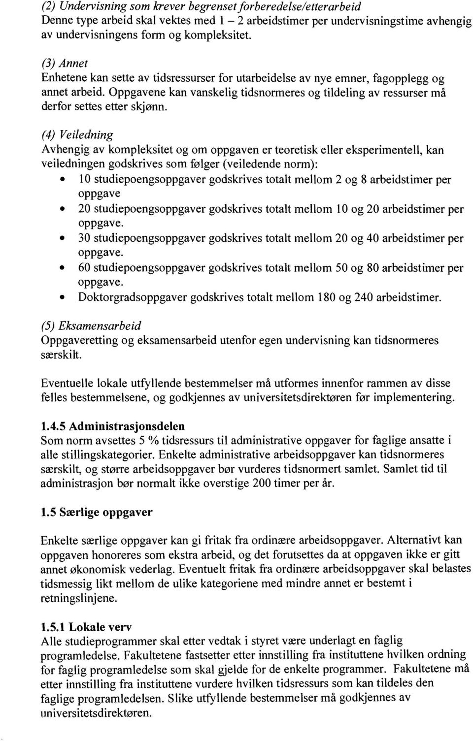 (4) Veiledning Avhengig av kompleksitet og om oppgaven er teoretisk eller eksperimentell, kan veiledningen godskrives som følger (veiledende norm): 10 studiepoengsoppgaver godskrives totalt mellom 2