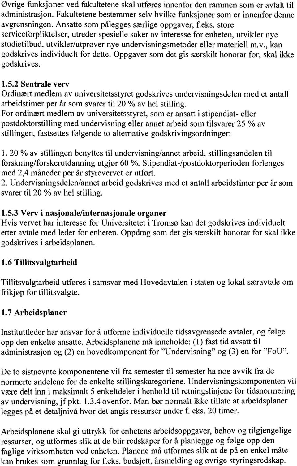 store serviceforpliktelser, utreder spesielle saker av interesse for enheten, utvikler nye studietilbud, utvikler/utprøver nye undervisningsmetoder eller materiell m.v., kan godskrives individuelt for dette.