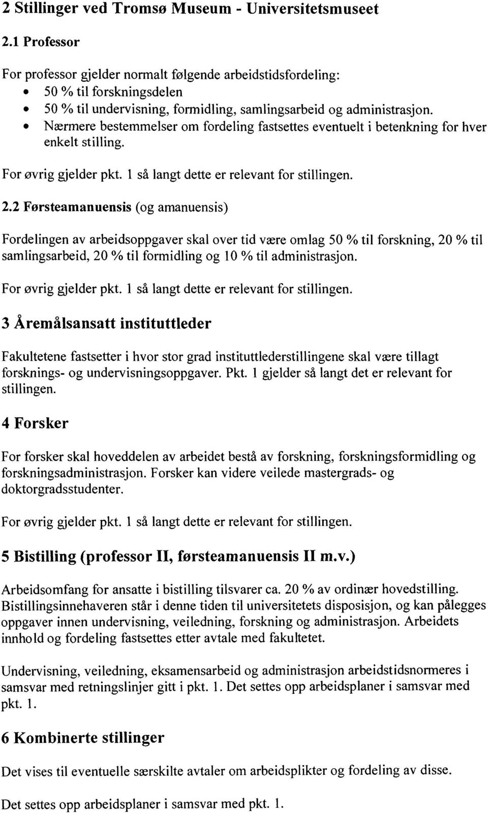 Nærmere bestemmelser om fordeling fastsettes eventuelt i betenkning for hver enkelt stilling. For øvrig gjelder pkt. i så langt dette er relevant for stillingen. 2.