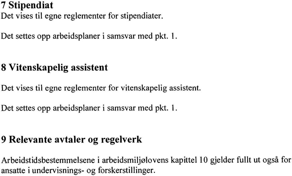 8 Vitenskapelig assistent Det vises til egne reglementer for vitenskapelig assistent.