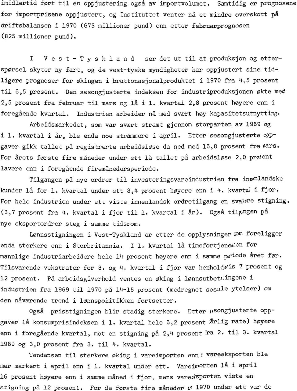 I Vest-Tyskland ser det ut til at produksjon og etterspørsel skyter ny fart, og de vest-tyske myndigheter har oppjustert sine tidligere prognoser for økingen i bruttonasjonalproduktet i 1970 fra 4,5