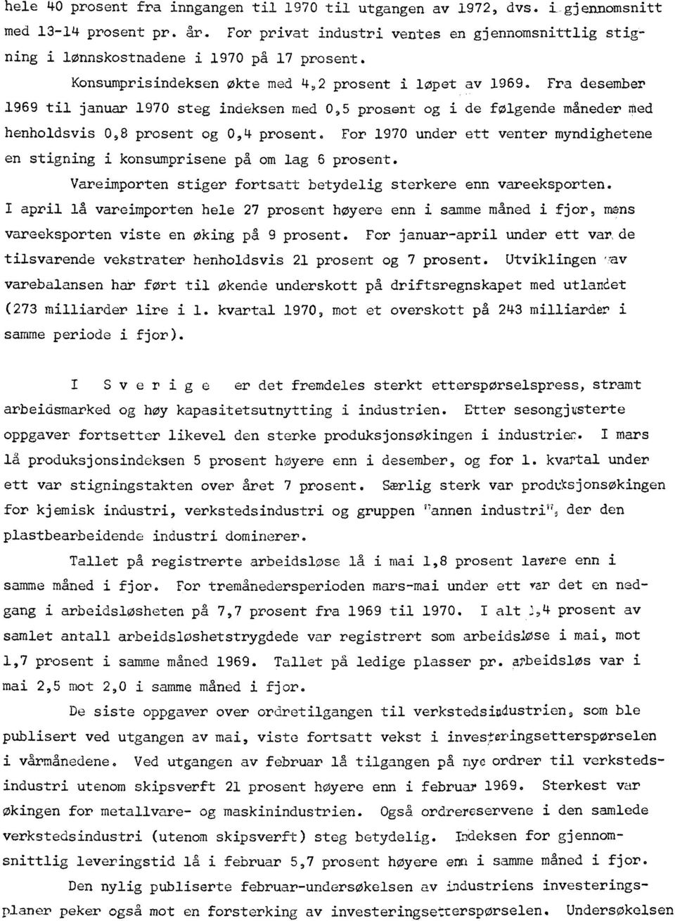 Fra desember 1969 til januar 1970 steg indeksen med 0,5 prosent og i de følgende måneder med henholdsvis 0,8 prosent og 0,4 prosent.