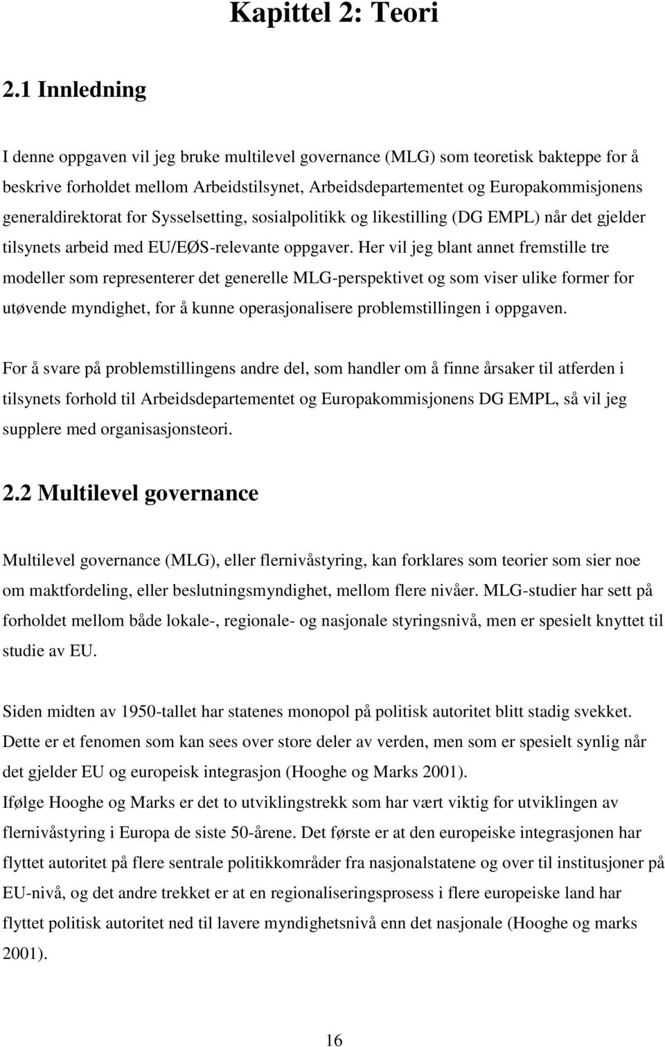 generaldirektorat for Sysselsetting, sosialpolitikk og likestilling (DG EMPL) når det gjelder tilsynets arbeid med EU/EØS-relevante oppgaver.