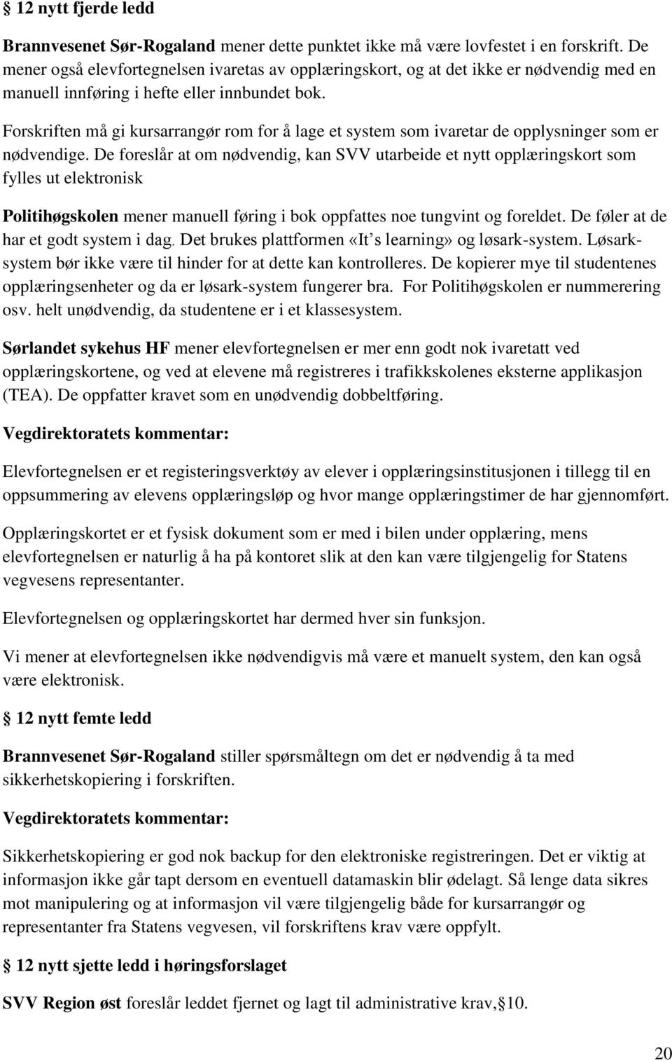 Forskriften må gi kursarrangør rom for å lage et system som ivaretar de opplysninger som er nødvendige.