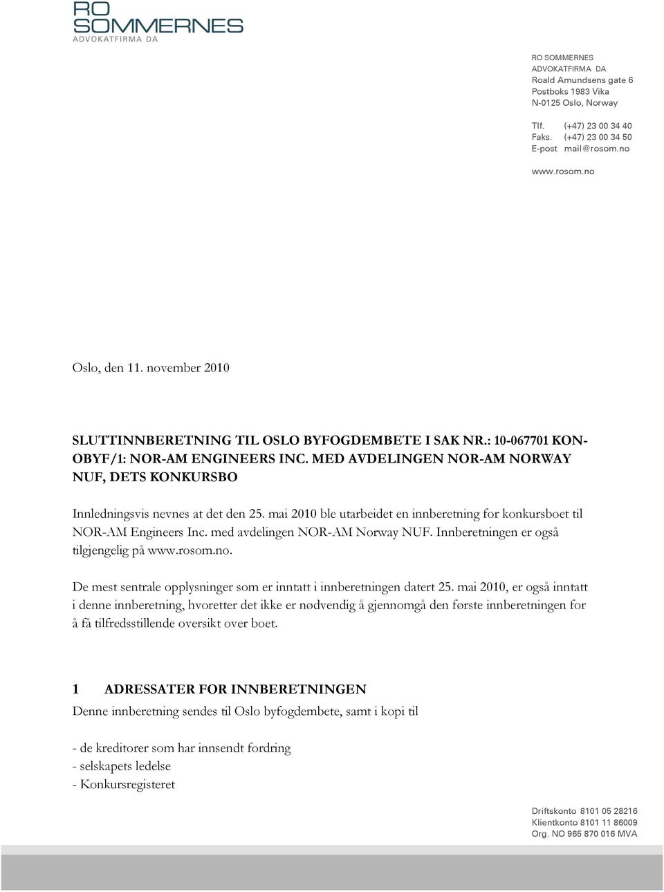 mai 2010 ble utarbeidet en innberetning for konkursboet til NOR-AM Engineers Inc. med avdelingen NOR-AM Norway NUF. Innberetningen er også tilgjengelig på www.rosom.no.