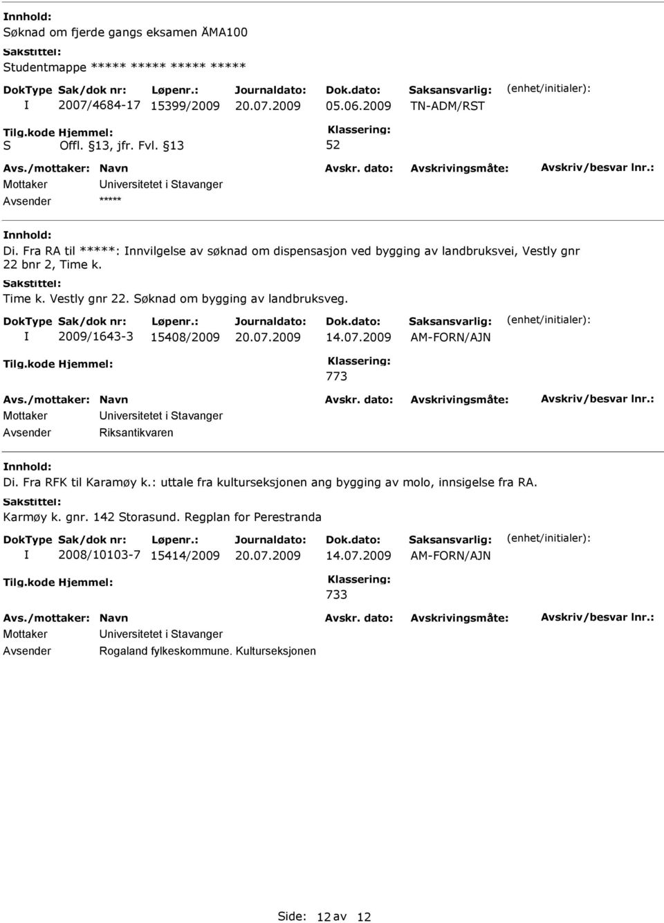 2009/1643-3 15408/2009 14.07.2009 AM-FORN/AJN 773 Avsender Riksantikvaren Di. Fra RFK til Karamøy k.