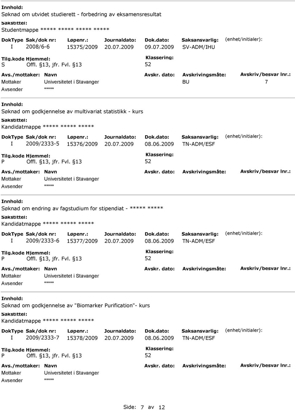 2009 V-ADM/H B 7 Avsender ***** øknad om godkjennelse av multivariat statistikk - kurs 2009/2333-5 15376/2009 08.06.