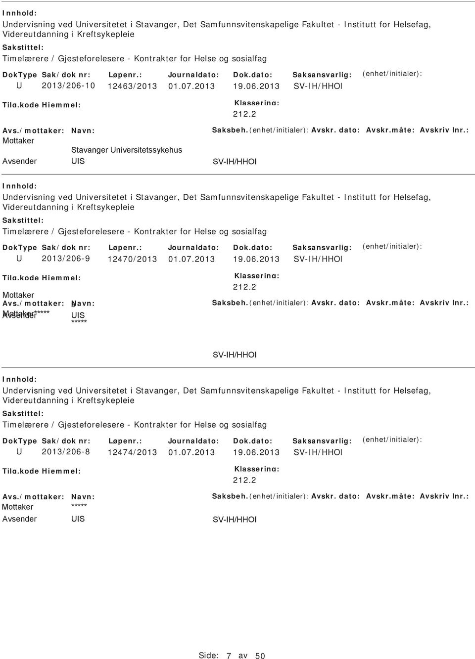 06.2013 V-H/HHO 212.2 Avs./mottaker: Navn: aksbeh. Avskr. dato: Avskr.måte: Avskriv lnr.: ide: 7 av 50