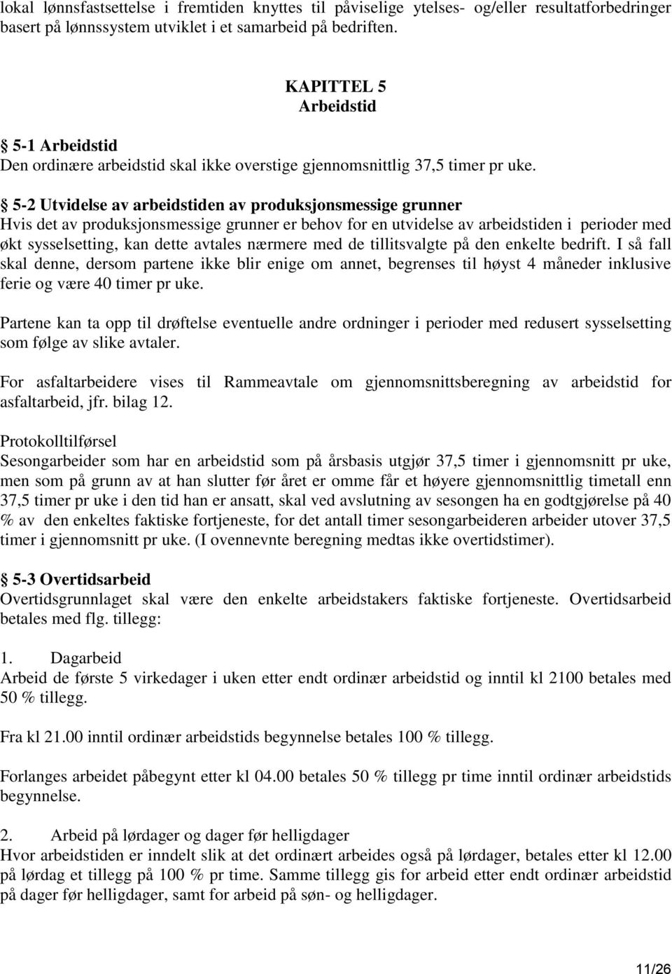 5-2 Utvidelse av arbeidstiden av produksjonsmessige grunner Hvis det av produksjonsmessige grunner er behov for en utvidelse av arbeidstiden i perioder med økt sysselsetting, kan dette avtales