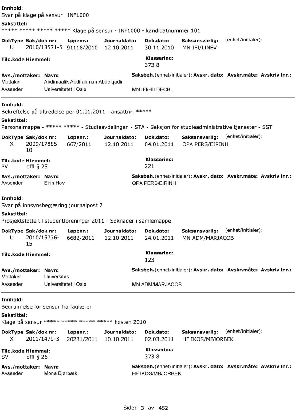 ***** Personalmappe - ***** ***** - Studieavdelingen - STA - Seksjon for studieadministrative tjenester - SST 2009/17885-10 667/2011 04.01.2011 OPA PERS/ERNH Avs./mottaker: Navn: Saksbeh. Avskr.