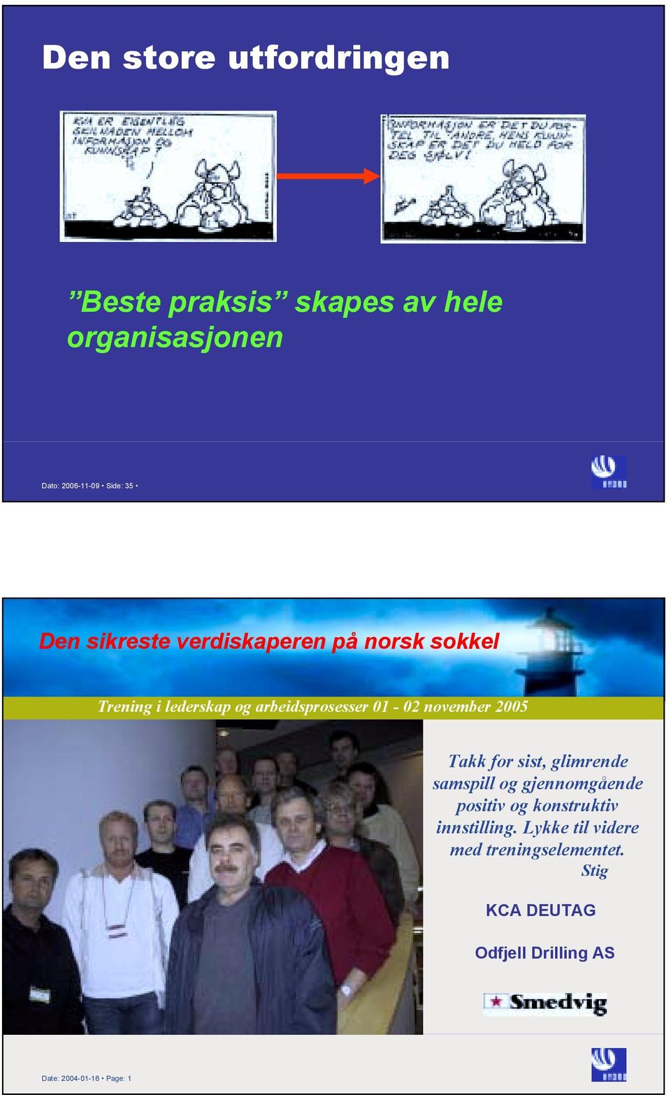 Lykke til videre med treningselementet. Takk for sist, glimrende samspill og gjennomgående positiv og konstruktiv innstilling. Lykke til videre!