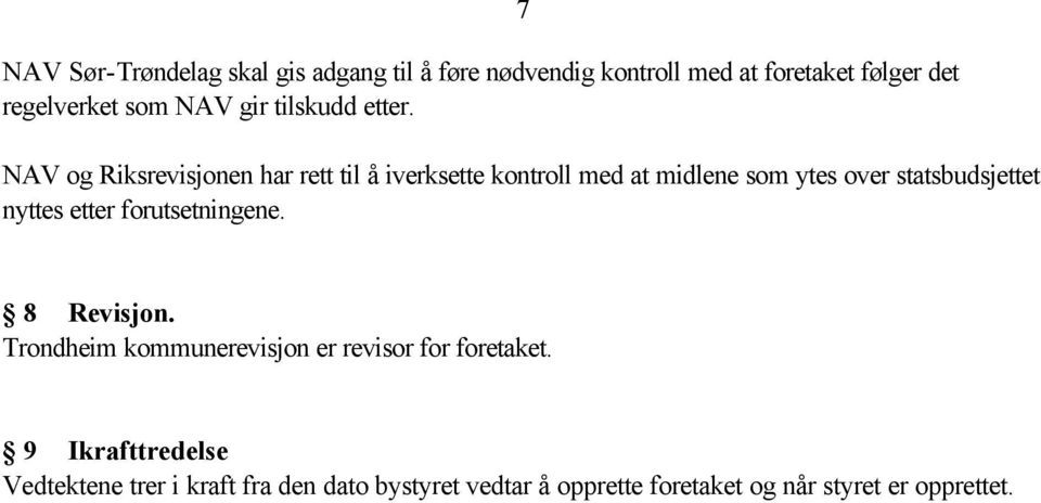 7 NAV og Riksrevisjonen har rett til å iverksette kontroll med at midlene som ytes over statsbudsjettet nyttes