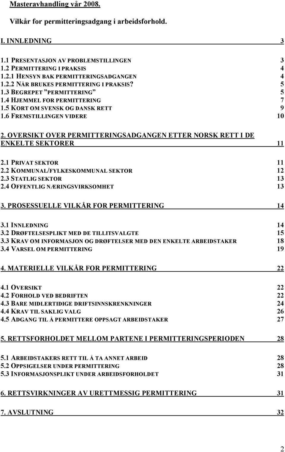 OVERSIKT OVER PERMITTERINGSADGANGEN ETTER NORSK RETT I DE ENKELTE SEKTORER 11 2.1 PRIVAT SEKTOR 11 2.2 KOMMUNAL/FYLKESKOMMUNAL SEKTOR 12 2.3 STATLIG SEKTOR 13 2.4 OFFENTLIG NÆRINGSVIRKSOMHET 13 3.