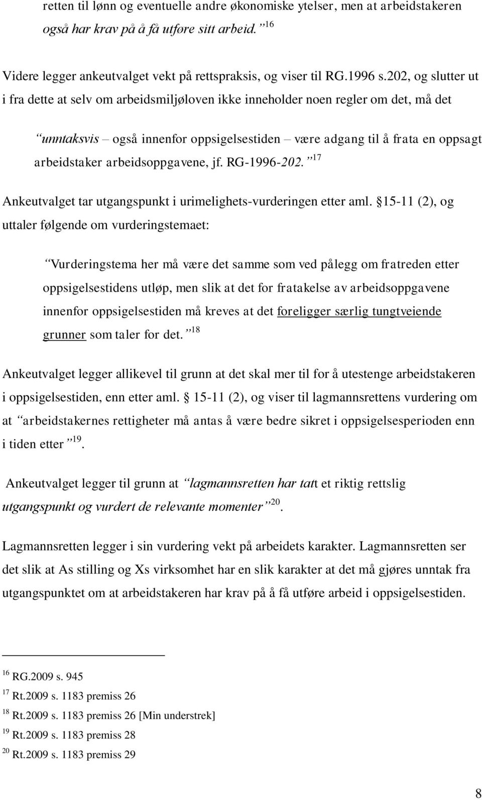 arbeidsoppgavene, jf. RG-1996-202. 17 Ankeutvalget tar utgangspunkt i urimelighets-vurderingen etter aml.