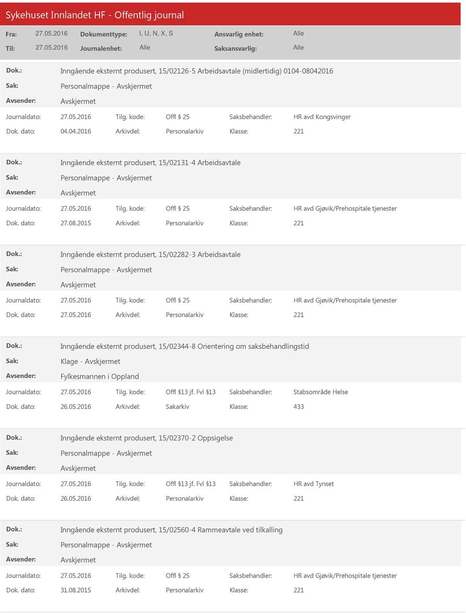 dato: Arkivdel: Personalarkiv Inngående eksternt produsert, 15/02344-8 Orientering om saksbehandlingstid Klage - Fylkesmannen i Oppland Stabsområde Helse 433 Inngående eksternt produsert,