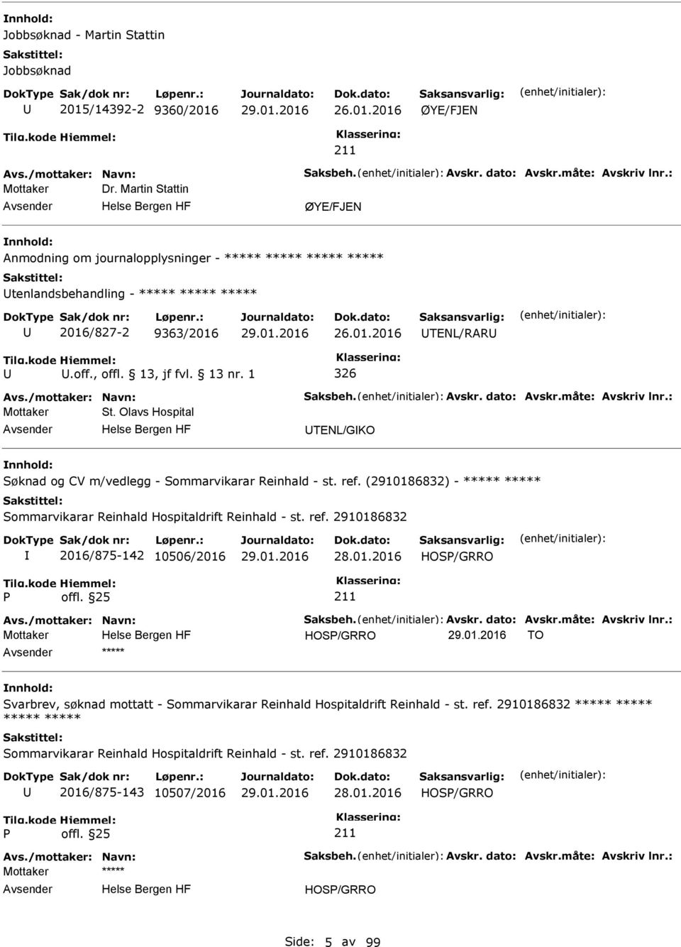 1 326 Mottaker St. Olavs Hospital TENL/GKO Søknad og CV m/vedlegg - Sommarvikarar Reinhald - st. ref. (2910186832) - ***** ***** Sommarvikarar Reinhald Hospitaldrift Reinhald - st. ref. 2910186832 2016/875-142 10506/2016 28.