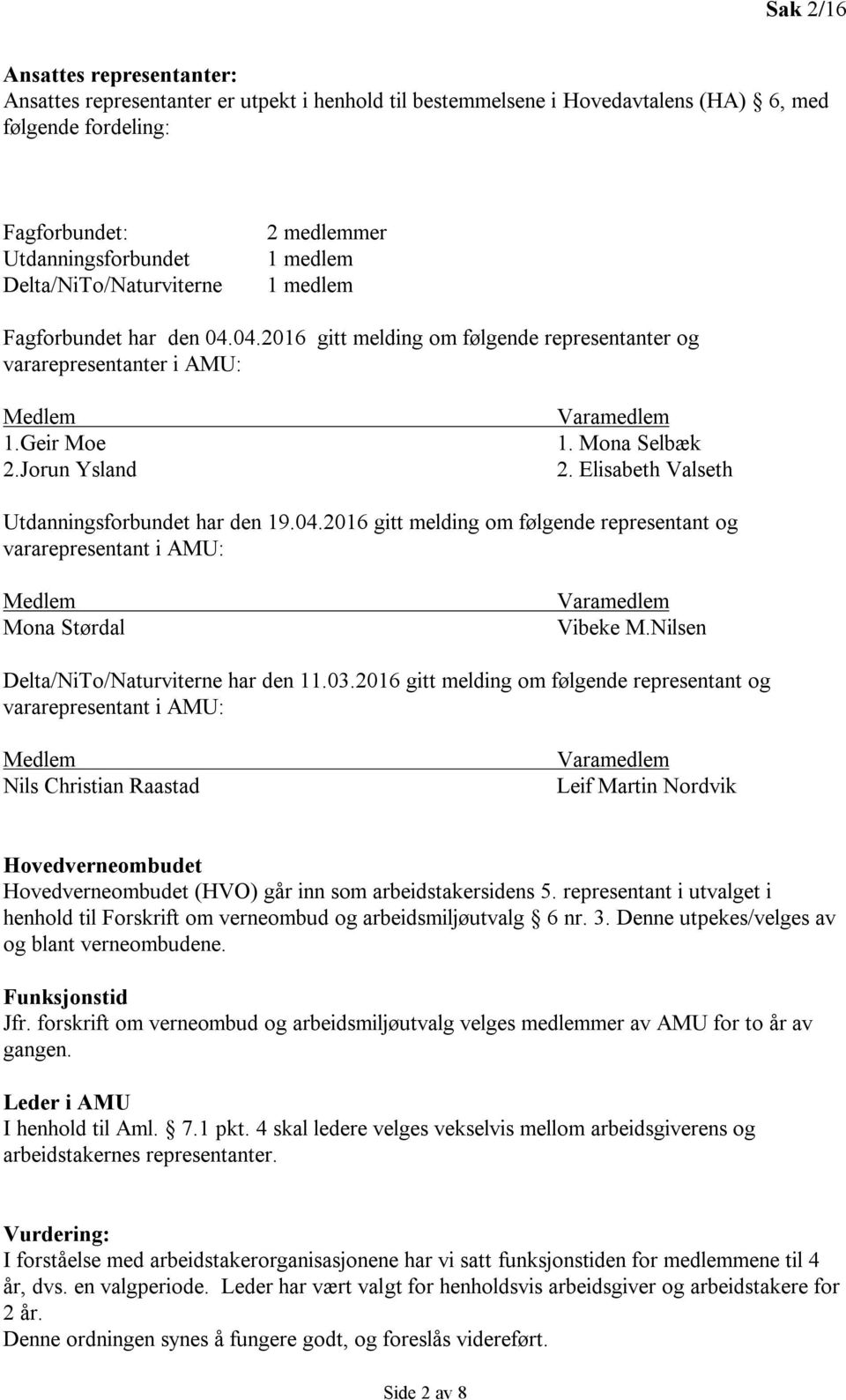 Jorun Ysland Varamedlem 1. Mona Selbæk 2. Elisabeth Valseth Utdanningsforbundet har den 19.04.