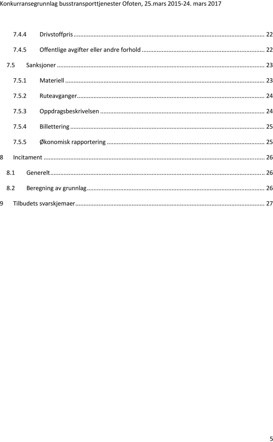 .. 25 7.5.5 Økonomisk rapportering... 25 8 Incitament... 26 8.1 Generelt... 26 8.2 Beregning av grunnlag.