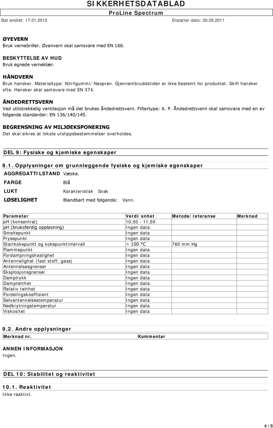 Åndedrettsvern skal samsvare med en av følgende standarder: EN 136/140/145. BEGRENSNING AV MILJØEKSPONERING Det skal sikres at lokale utslippsbestemmelser overholdes.