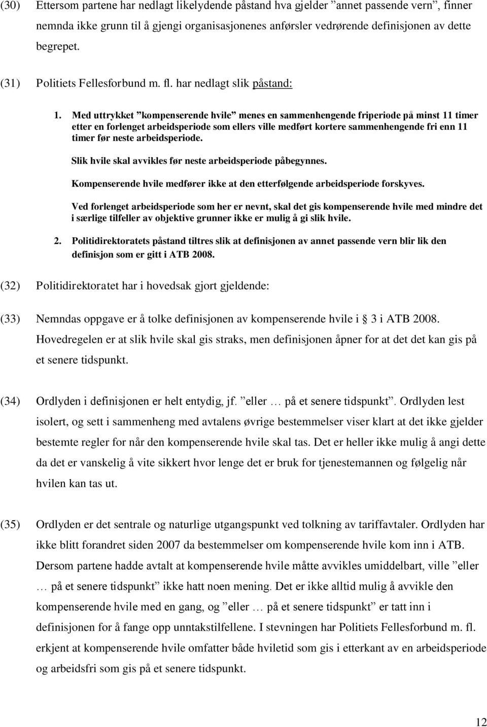 Med uttrykket kompenserende hvile menes en sammenhengende friperiode på minst 11 timer etter en forlenget arbeidsperiode som ellers ville medført kortere sammenhengende fri enn 11 timer før neste