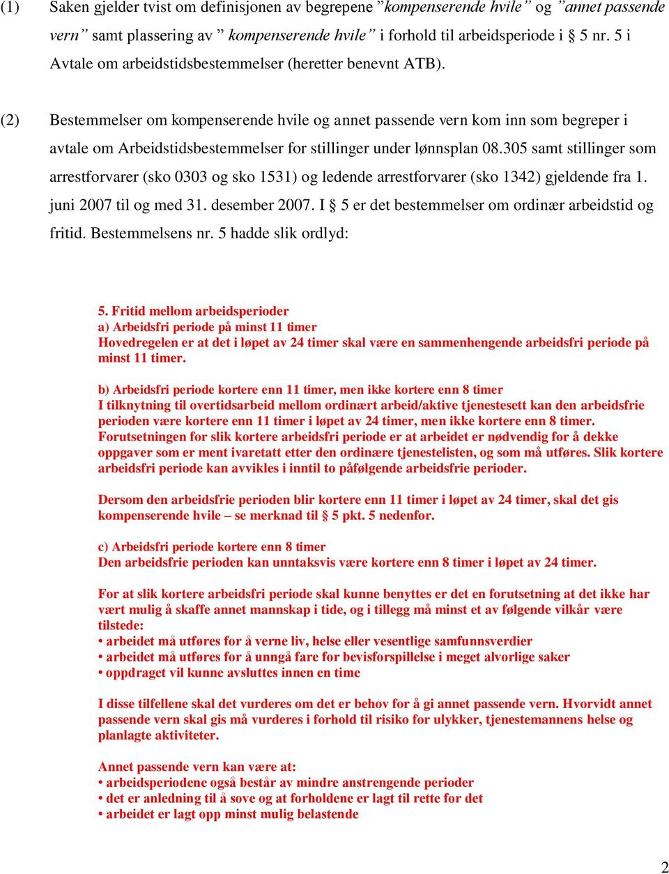 (2) Bestemmelser om kompenserende hvile og annet passende vern kom inn som begreper i avtale om Arbeidstidsbestemmelser for stillinger under lønnsplan 08.