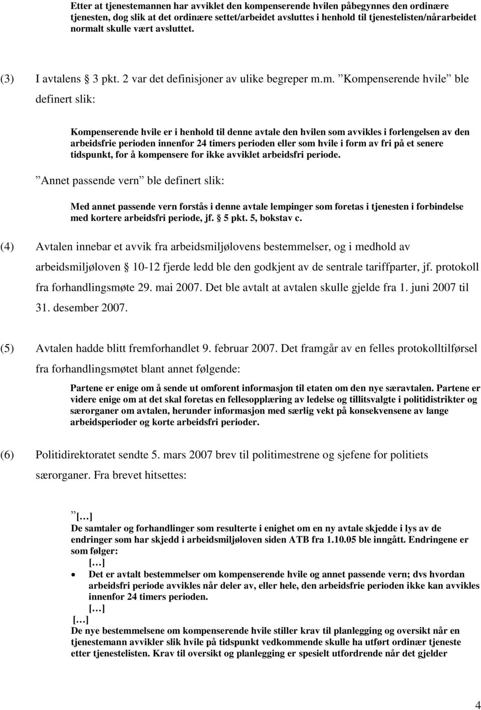 m. Kompenserende hvile ble definert slik: Kompenserende hvile er i henhold til denne avtale den hvilen som avvikles i forlengelsen av den arbeidsfrie perioden innenfor 24 timers perioden eller som