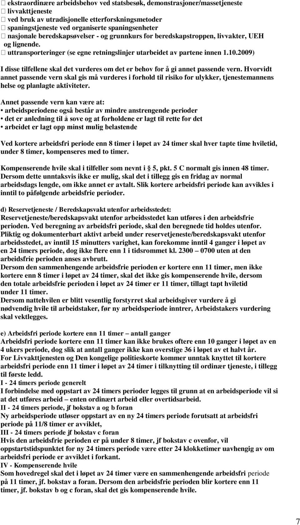 2009) I disse tilfellene skal det vurderes om det er behov for å gi annet passende vern.