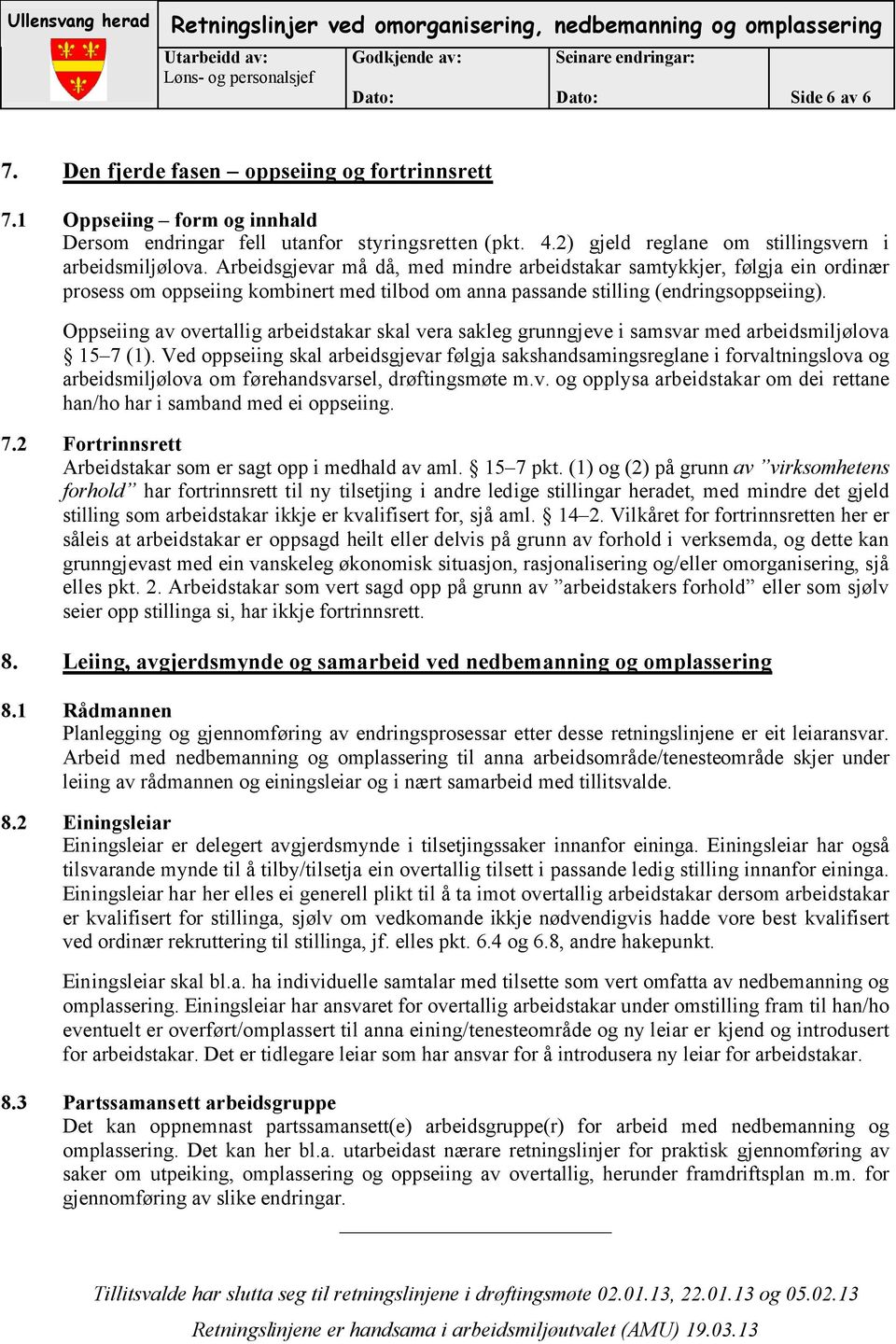 Arbeidsgjevar må då, med mindre arbeidstakar samtykkjer, følgja ein ordinær prosess om oppseiing kombinert med tilbod om anna passande stilling (endringsoppseiing).