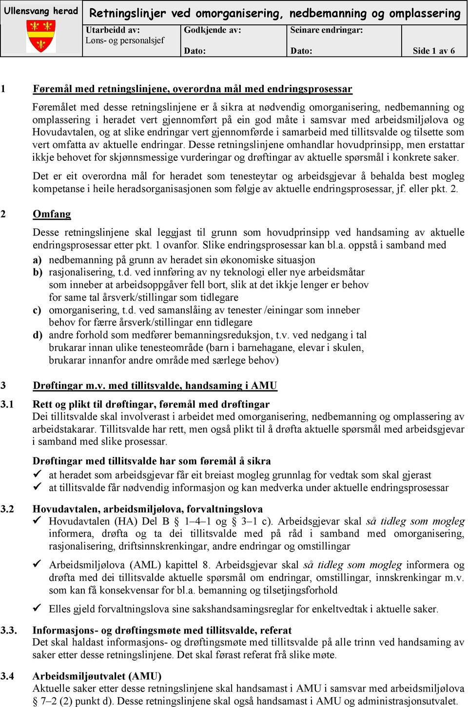 arbeidsmiljølova og Hovudavtalen, og at slike endringar vert gjennomførde i samarbeid med tillitsvalde og tilsette som vert omfatta av aktuelle endringar.