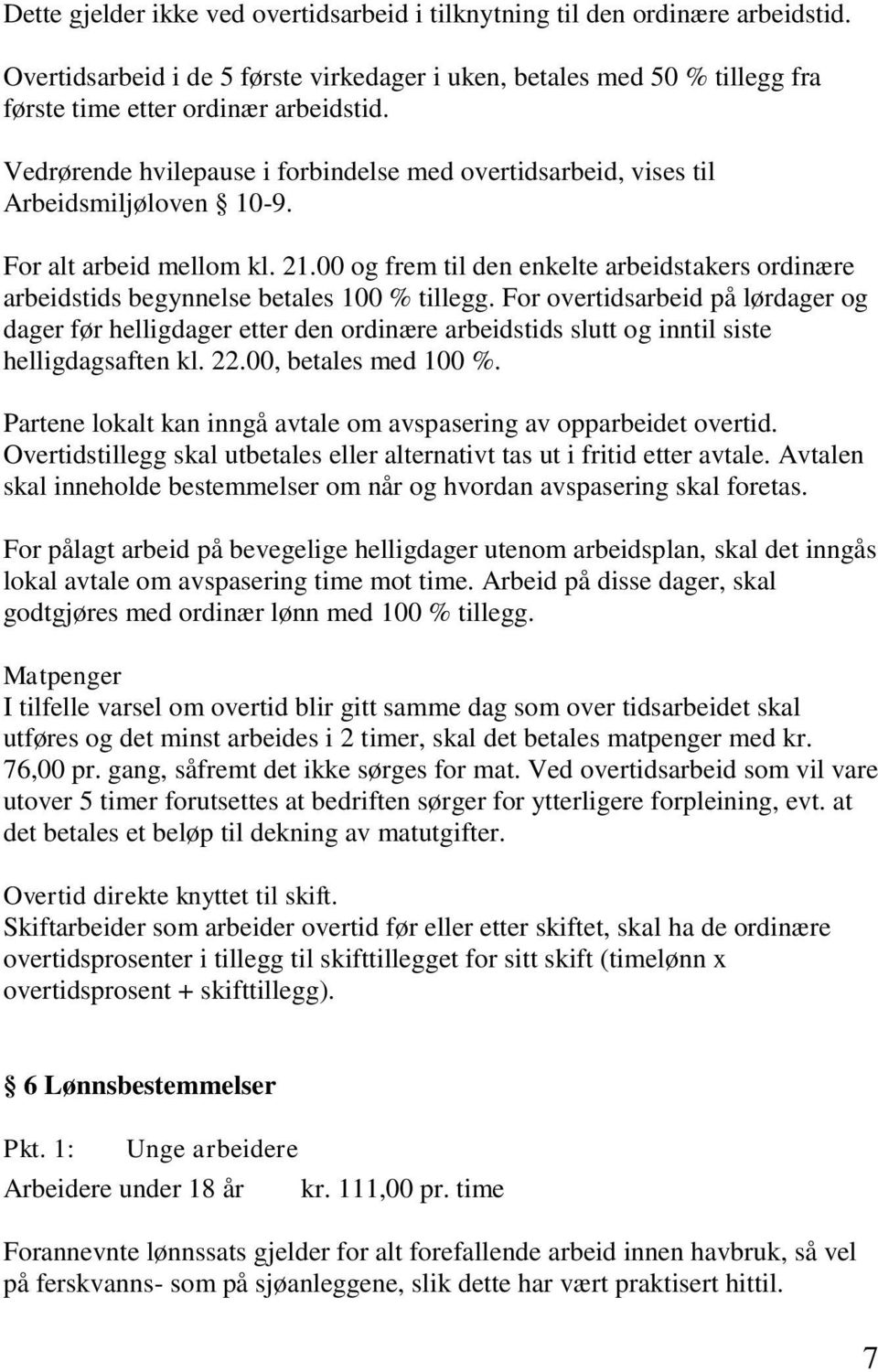 00 og frem til den enkelte arbeidstakers ordinære arbeidstids begynnelse betales 100 % tillegg.