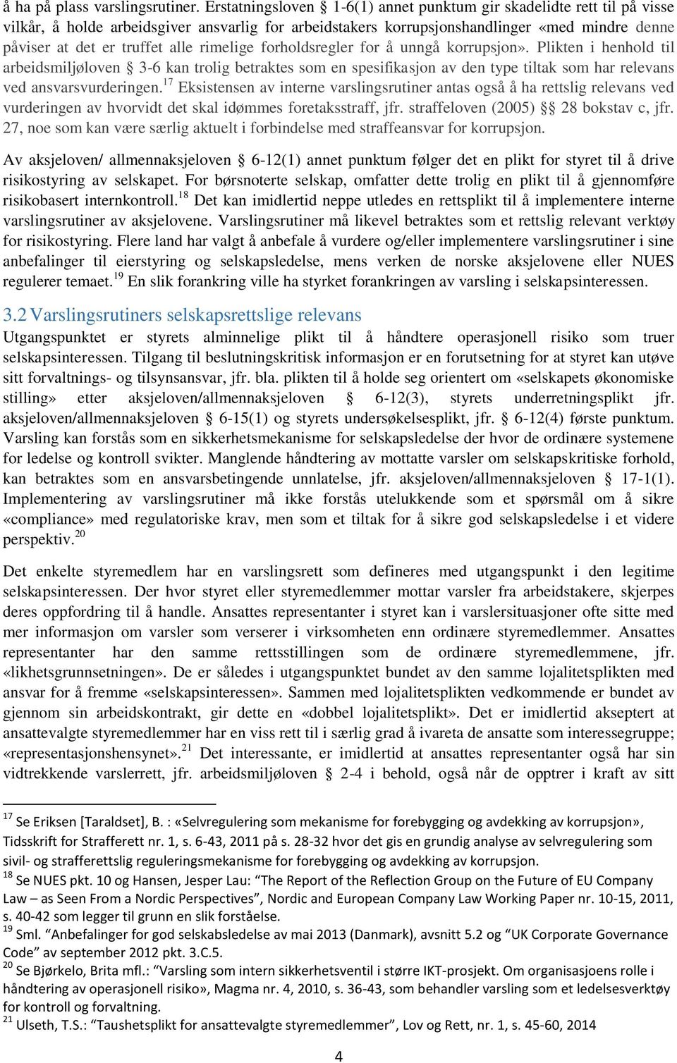 rimelige forholdsregler for å unngå korrupsjon». Plikten i henhold til arbeidsmiljøloven 3-6 kan trolig betraktes som en spesifikasjon av den type tiltak som har relevans ved ansvarsvurderingen.