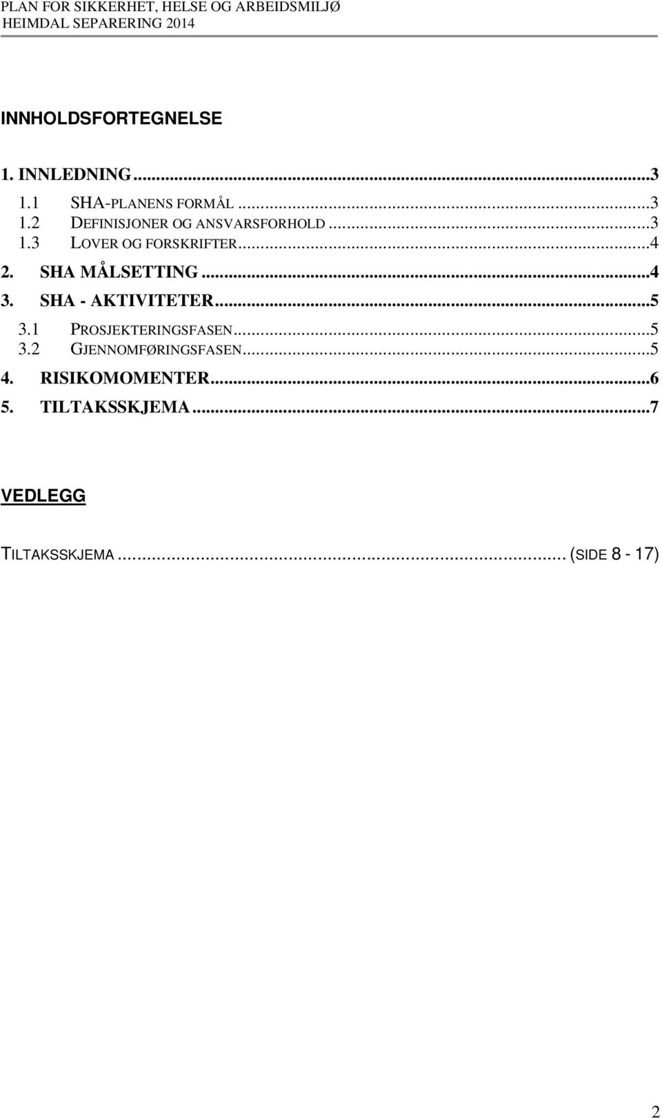 1 PROSJEKTERINGSFASEN...5 3.2 GJENNOMFØRINGSFASEN...5 4. RISIKOMOMENTER...6 5.